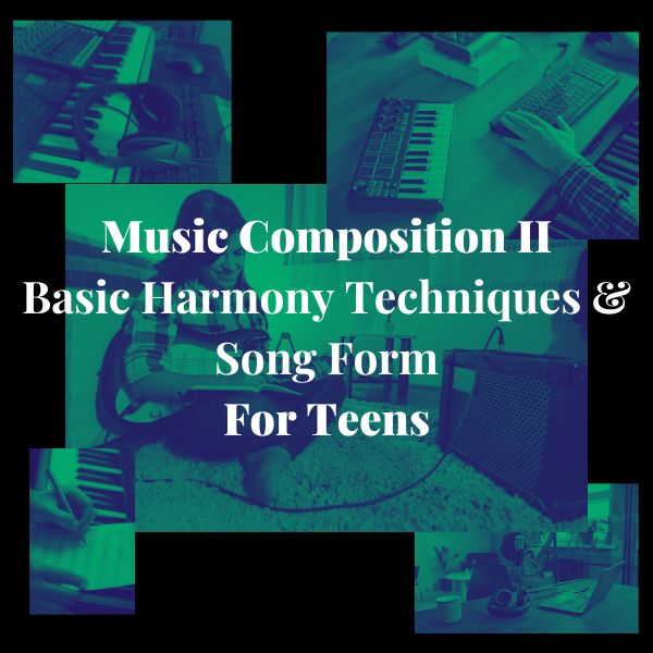 Music Composition II for Teens: Basic Harmony Techniques & Song Form for Beginners