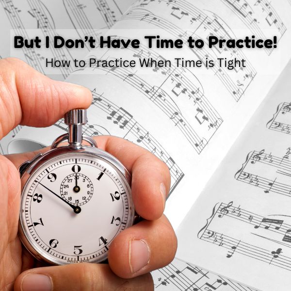 But I Don’t Have Time to Practice!